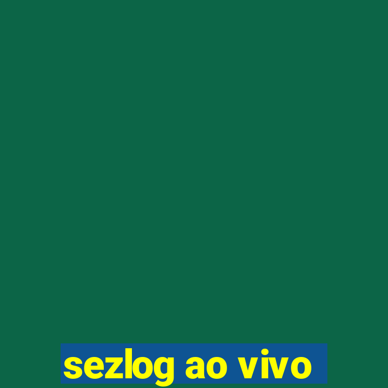 sezlog ao vivo